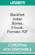 Blackfeet Indian Stories. E-book. Formato PDF ebook