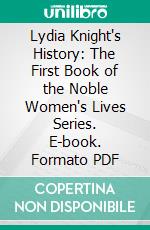 Lydia Knight's History: The First Book of the Noble Women's Lives Series. E-book. Formato PDF