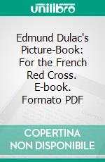 Edmund Dulac's Picture-Book: For the French Red Cross. E-book. Formato PDF ebook