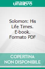 Solomon: His Life Times. E-book. Formato PDF ebook