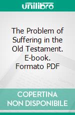 The Problem of Suffering in the Old Testament. E-book. Formato PDF