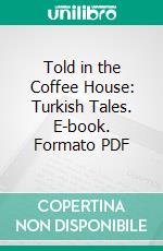 Told in the Coffee House: Turkish Tales. E-book. Formato PDF ebook