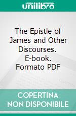 The Epistle of James and Other Discourses. E-book. Formato PDF ebook