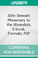 John Stewart: Missionary to the Wyandots. E-book. Formato PDF ebook