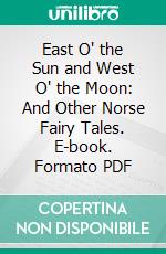 East O' the Sun and West O' the Moon: And Other Norse Fairy Tales. E-book. Formato PDF ebook di G. W. Dasent