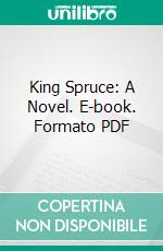 King Spruce: A Novel. E-book. Formato PDF ebook di Holman Day