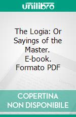 The Logia: Or Sayings of the Master. E-book. Formato PDF ebook di John Todd Ferrier