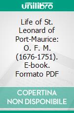 Life of St. Leonard of Port-Maurice: O. F. M. (1676-1751). E-book. Formato PDF ebook