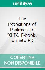 The Expositions of Psalms: I to XLIX. E-book. Formato PDF ebook di Alexander Maclaren