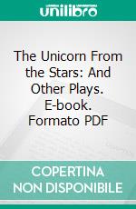 The Unicorn From the Stars: And Other Plays. E-book. Formato PDF ebook