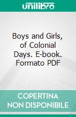 Boys and Girls, of Colonial Days. E-book. Formato PDF ebook di Carolyn Sherwin Bailey