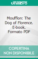 Moufflon: The Dog of Florence. E-book. Formato PDF ebook di Louise de la Rame