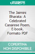 The Jaimini Bharata: A Celebrated Canarese Poem. E-book. Formato PDF ebook di Daniel Sanderson