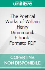 The Poetical Works of William Henry Drummond. E-book. Formato PDF ebook di William Henry Drummond