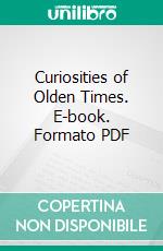 Curiosities of Olden Times. E-book. Formato PDF ebook