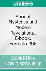 Ancient Mysteries and Modern Revelations. E-book. Formato PDF ebook