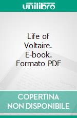 Life of Voltaire. E-book. Formato PDF ebook