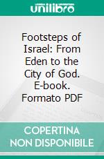 Footsteps of Israel: From Eden to the City of God. E-book. Formato PDF