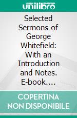 Selected Sermons of George Whitefield: With an Introduction and Notes. E-book. Formato PDF ebook