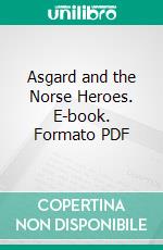 Asgard and the Norse Heroes. E-book. Formato PDF ebook