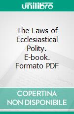 The Laws of Ecclesiastical Polity. E-book. Formato PDF