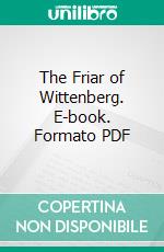 The Friar of Wittenberg. E-book. Formato PDF ebook di William Stearns Davis