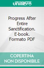 Progress After Entire Sanctification. E-book. Formato PDF ebook