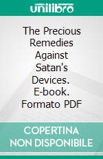 The Precious Remedies Against Satan's Devices. E-book. Formato PDF ebook