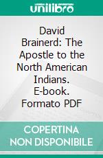 David Brainerd: The Apostle to the North American Indians. E-book. Formato PDF ebook