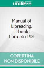 Manual of Lipreading. E-book. Formato PDF ebook di Mary E. B. Stormonth