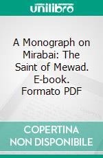 A Monograph on Mirabai: The Saint of Mewad. E-book. Formato PDF ebook