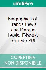 Biographies of Francis Lewis and Morgan Lewis. E-book. Formato PDF ebook di Julia Delafield