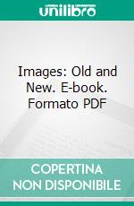 Images: Old and New. E-book. Formato PDF ebook di Richard Aldington