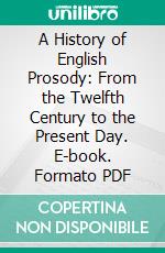 A History of English Prosody: From the Twelfth Century to the Present Day. E-book. Formato PDF ebook