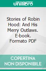 Stories of Robin Hood: And His Merry Outlaws. E-book. Formato PDF