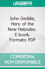 John Geddie, Hero of the New Hebrides. E-book. Formato PDF ebook