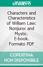 Characters and Characteristics of William Law: Nonjuror and Mystic. E-book. Formato PDF