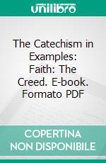 The Catechism in Examples: Faith: The Creed. E-book. Formato PDF ebook