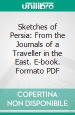 Sketches of Persia: From the Journals of a Traveller in the East. E-book. Formato PDF ebook