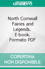 North Cornwall Fairies and Legends. E-book. Formato PDF ebook
