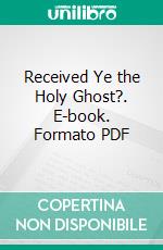 Received Ye the Holy Ghost?. E-book. Formato PDF ebook