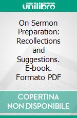 On Sermon Preparation: Recollections and Suggestions. E-book. Formato PDF