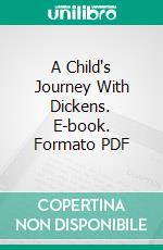 A Child's Journey With Dickens. E-book. Formato PDF ebook