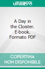 A Day in the Cloister. E-book. Formato PDF ebook