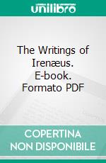 The Writings of Irenæus. E-book. Formato PDF