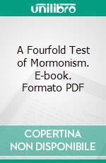 A Fourfold Test of Mormonism. E-book. Formato PDF ebook di Henry C. Sheldon