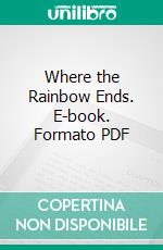 Where the Rainbow Ends. E-book. Formato PDF ebook di Clifford Mills