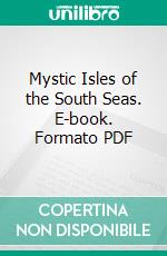 Mystic Isles of the South Seas. E-book. Formato PDF