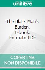 The Black Man's Burden. E-book. Formato PDF