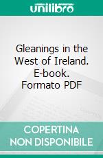 Gleanings in the West of Ireland. E-book. Formato PDF ebook